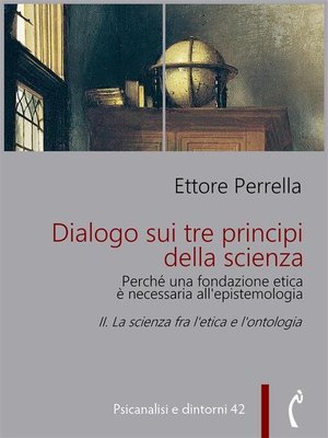 cover image of Dialogo sui tre principi della scienza--Perché una fondazione etica è necessaria all'epistemologia